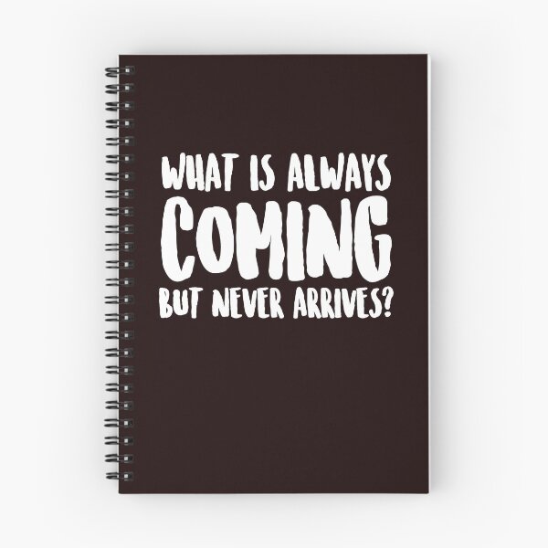 Item preview, What is always coming but never arrives? designed and sold by Capiral Bucketlist.