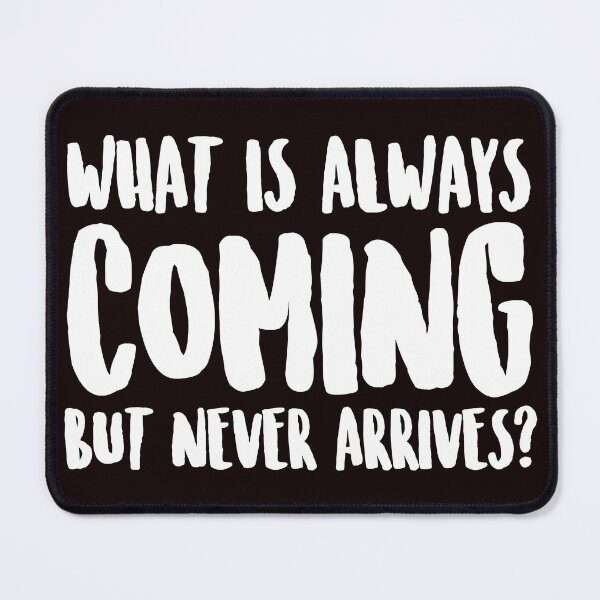 Item preview, What is always coming but never arrives? designed and sold by Capiral Bucketlist.