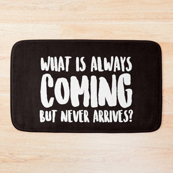 Item preview, What is always coming but never arrives? designed and sold by Capiral Bucketlist.