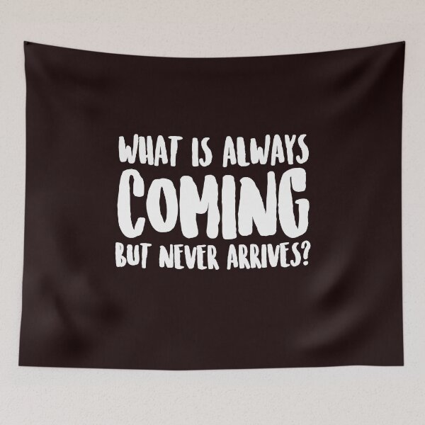 Item preview, What is always coming but never arrives? designed and sold by Capiral Bucketlist.
