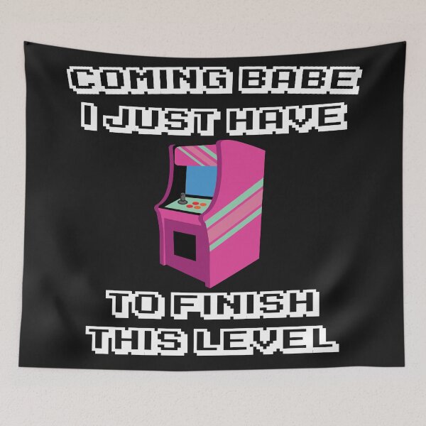 Item preview, Coming Babe I Just Have To Finish This Level designed and sold by MottoDigging.