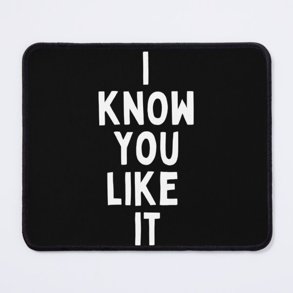 Item preview, I Know You Like It Flirting Valentines Romantic Dating Desired Love Passion Care Relationship Goals Typographic Slogans For Man’s & Woman’s  designed and sold by Wanneer T-shirts Praten.