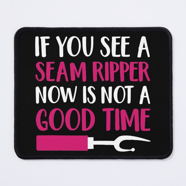Item preview, If You See A Seam Ripper Now Is Not A Good Time designed and sold by RobertJason.