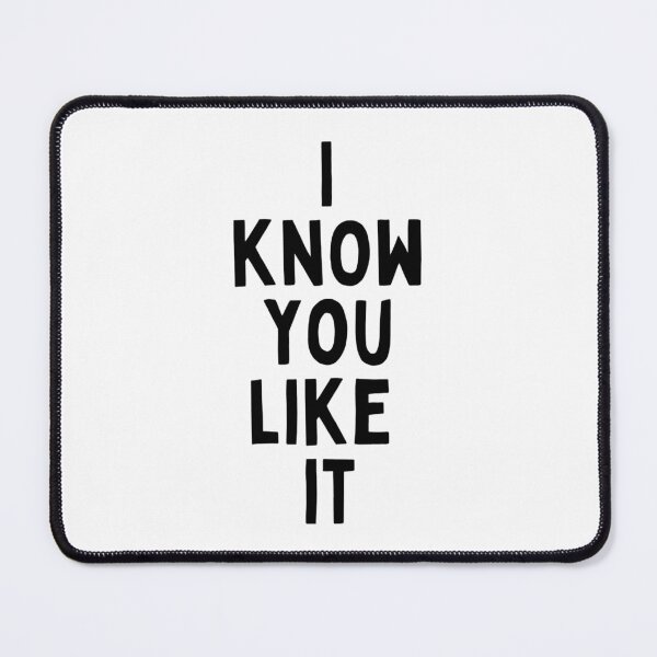 Item preview, I Know You Like It Flirting Valentines Romantic Dating Desired Love Passion Care Relationship Goals Typographic Slogans For Man’s & Woman’s designed and sold by Wanneer T-shirts Praten.