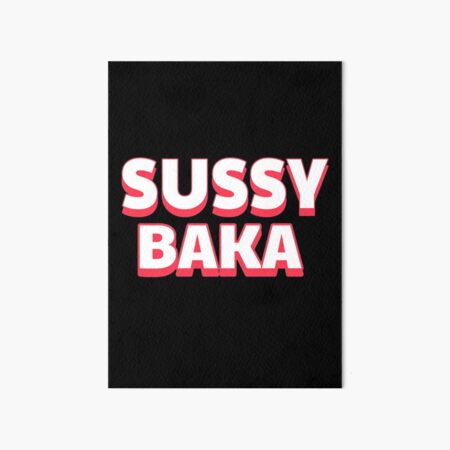 Why you such a sussy baka?  Art Board Print for Sale by EdgyStuffSold