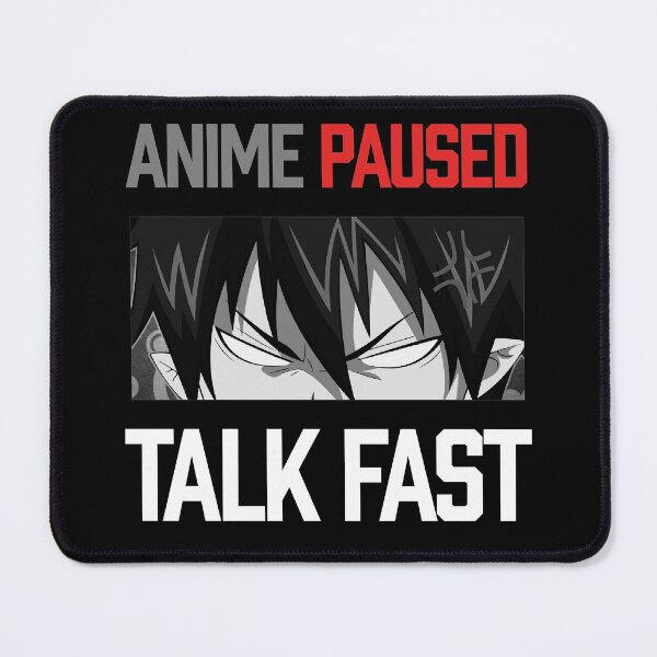 Item preview, Anime Paused Talk Fast designed and sold by HSSN-CK.