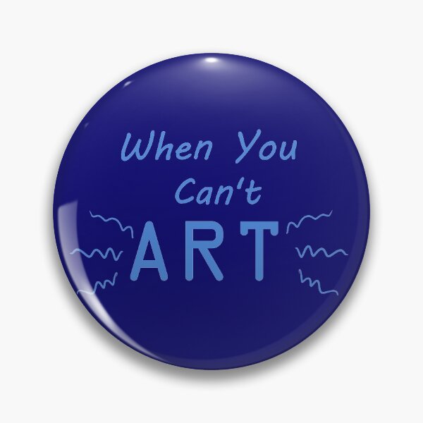 Item preview, When You Can't Art!! (blue) designed and sold by -Solarly-.