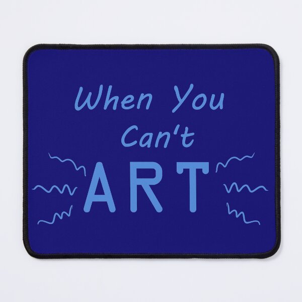 Item preview, When You Can't Art!! (blue) designed and sold by -Solarly-.