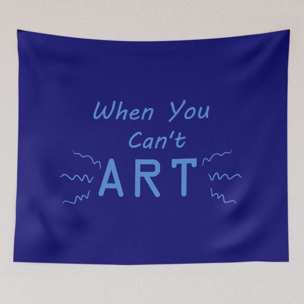 Item preview, When You Can't Art!! (blue) designed and sold by -Solarly-.