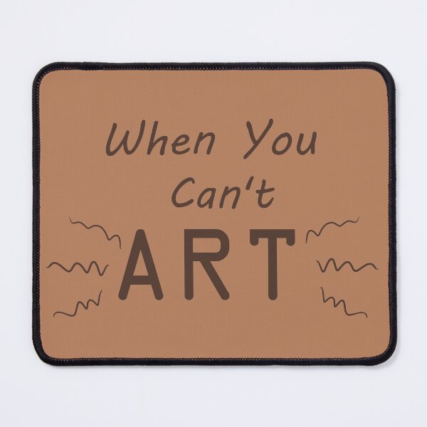 Item preview, When You Can't Art!! (brown) designed and sold by -Solarly-.