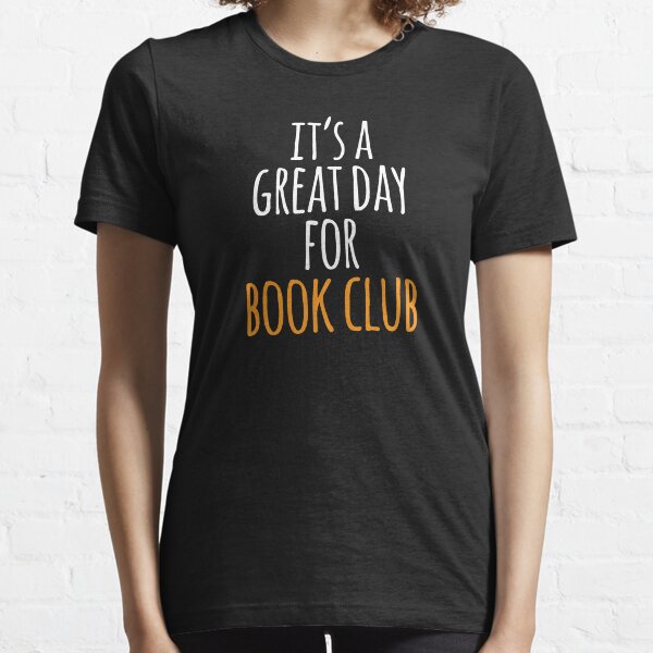 It's a Great Day for Book Club Essential T-Shirt