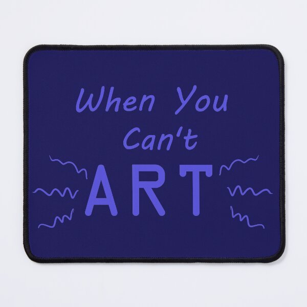 Item preview, When You Can't Art!! (cobalt) designed and sold by -Solarly-.