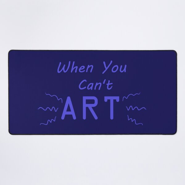 Item preview, When You Can't Art!! (cobalt) designed and sold by -Solarly-.