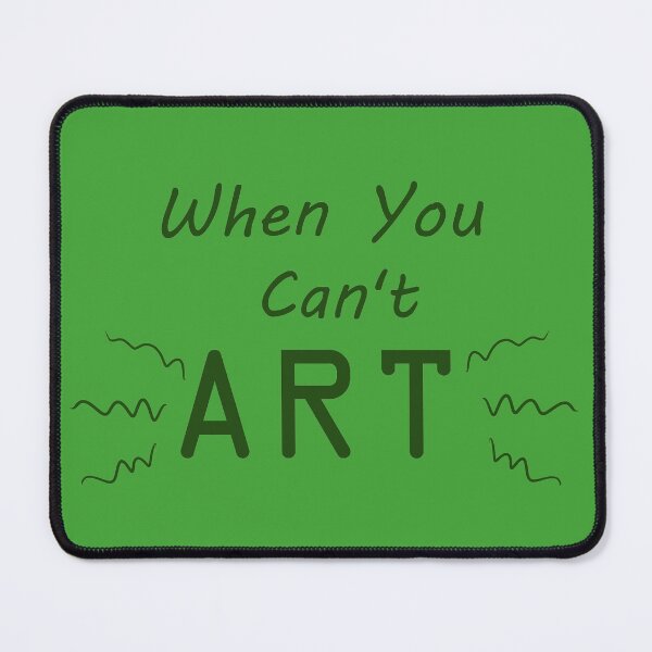 Item preview, When You Can't Art!! (dark green) designed and sold by -Solarly-.