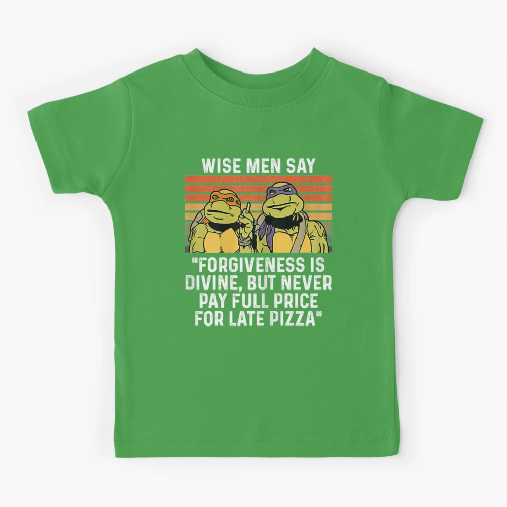 Wise Man Say Forgiveness Is Divine Shirt Mutant Ninja Turtles