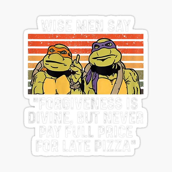 Wise Man Say Forgiveness Is Divine Shirt Mutant Ninja Turtles