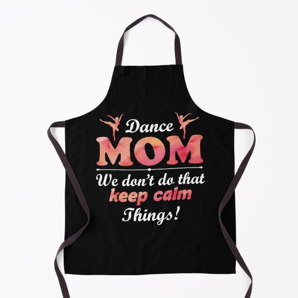 Artikelvorschau, Dance Mom Wir machen das nicht Keep Calm Things Dancer Mama Muttertag entworfen und verkauft von TastefulTees.