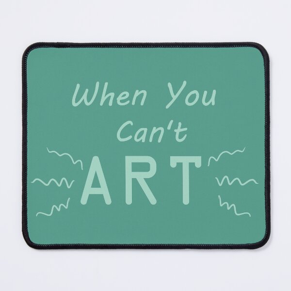 Item preview, When You Can't Art!! (mint) designed and sold by -Solarly-.