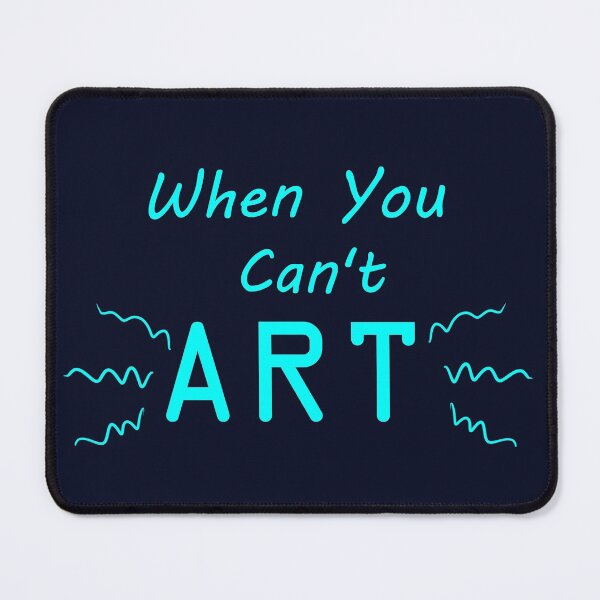 Item preview, When You Can't Art!! (neon blue) designed and sold by -Solarly-.