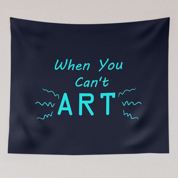 Item preview, When You Can't Art!! (neon blue) designed and sold by -Solarly-.