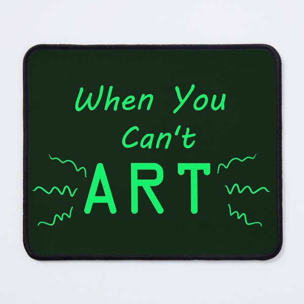 Item preview, When You Can't Art!! (neon green) designed and sold by -Solarly-.
