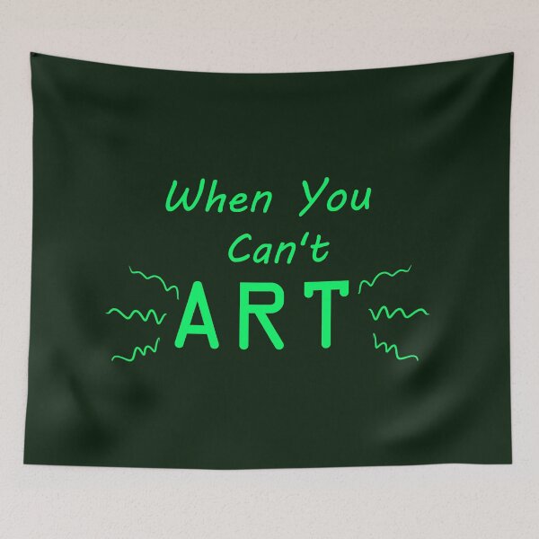 Item preview, When You Can't Art!! (neon green) designed and sold by -Solarly-.