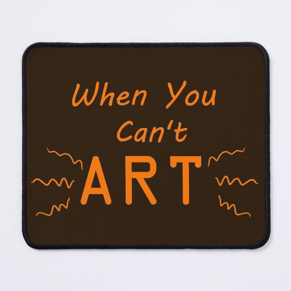 Item preview, When You Can't Art!! (neon orange) designed and sold by -Solarly-.