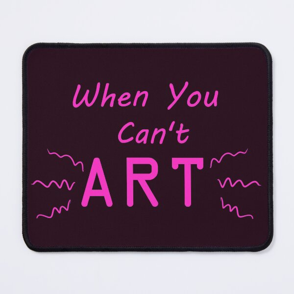 Item preview, When You Can't Art!! (neon pink) designed and sold by -Solarly-.