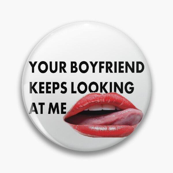 Item preview, Your Boyfriend Keeps Looking At Me designed and sold by PERIferyART.