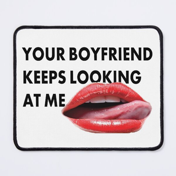Item preview, Your Boyfriend Keeps Looking At Me designed and sold by PERIferyART.