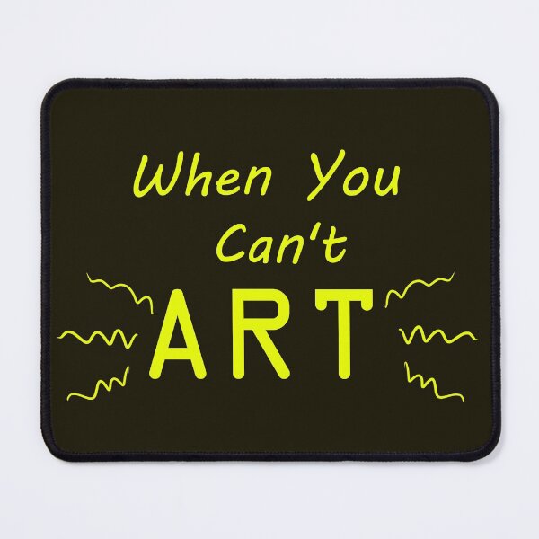 Item preview, When You Can't Art!! (neon yellow) designed and sold by -Solarly-.