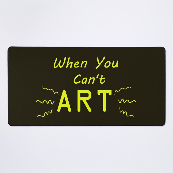 Item preview, When You Can't Art!! (neon yellow) designed and sold by -Solarly-.