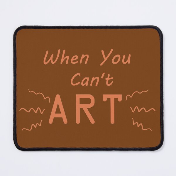 Item preview, When You Can't Art!! (orange) designed and sold by -Solarly-.