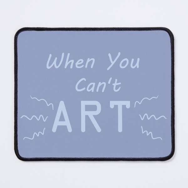 Item preview, When You Can't Art!! (pale blue) designed and sold by -Solarly-.