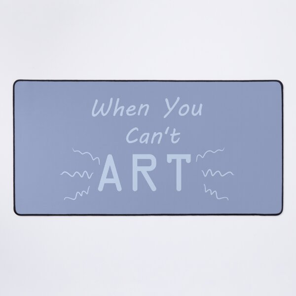 Item preview, When You Can't Art!! (pale blue) designed and sold by -Solarly-.