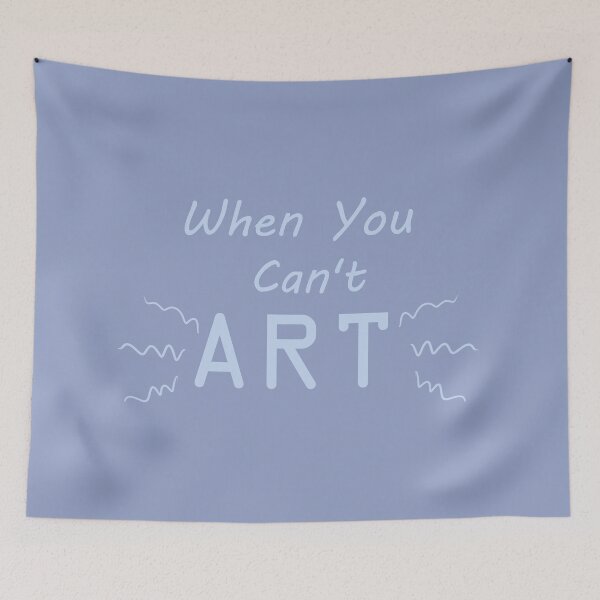Item preview, When You Can't Art!! (pale blue) designed and sold by -Solarly-.