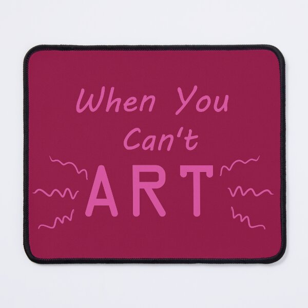 Item preview, When You Can't Art!! (pink) designed and sold by -Solarly-.