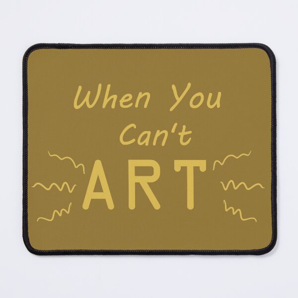 Item preview, When You Can't Art!! (yellow) designed and sold by -Solarly-.