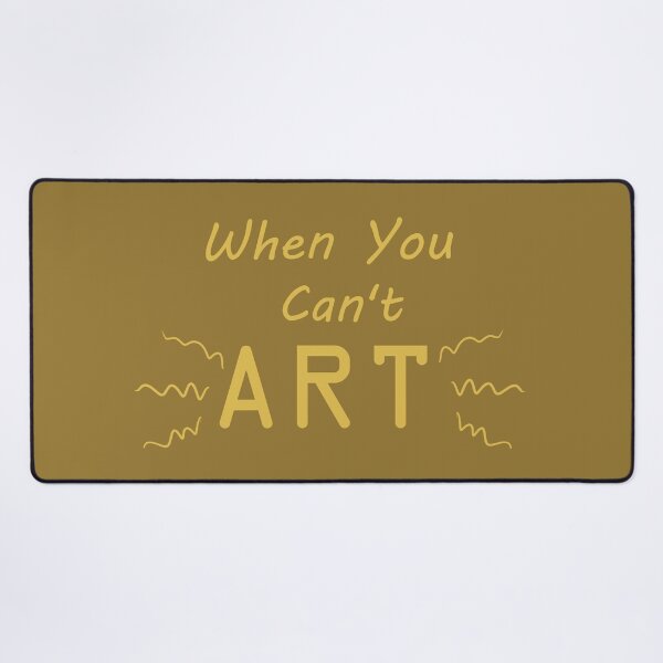 Item preview, When You Can't Art!! (yellow) designed and sold by -Solarly-.