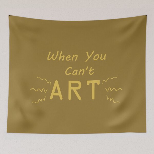 Item preview, When You Can't Art!! (yellow) designed and sold by -Solarly-.