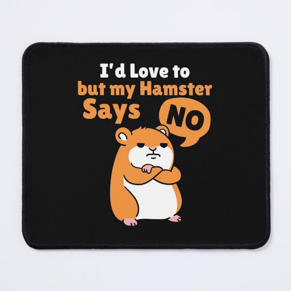 Item preview, I'd Love to But My Hamster Says No designed and sold by jaygo.