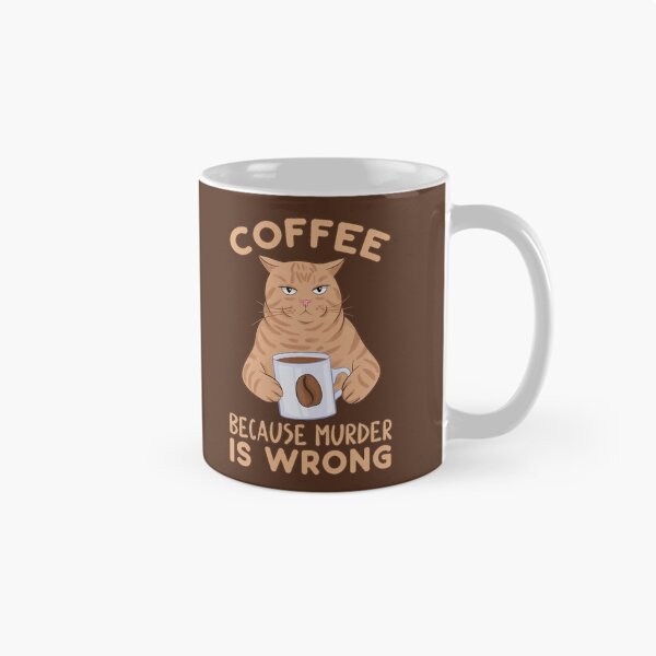 Item preview, Funny Coffee Cat Quote Because Murder Is Wrong designed and sold by BSPDesign.