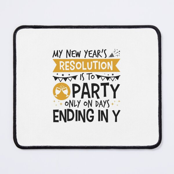 Item preview, My New Year's Resolution Is To Party Only On Days Ending In Y designed and sold by jaygo.