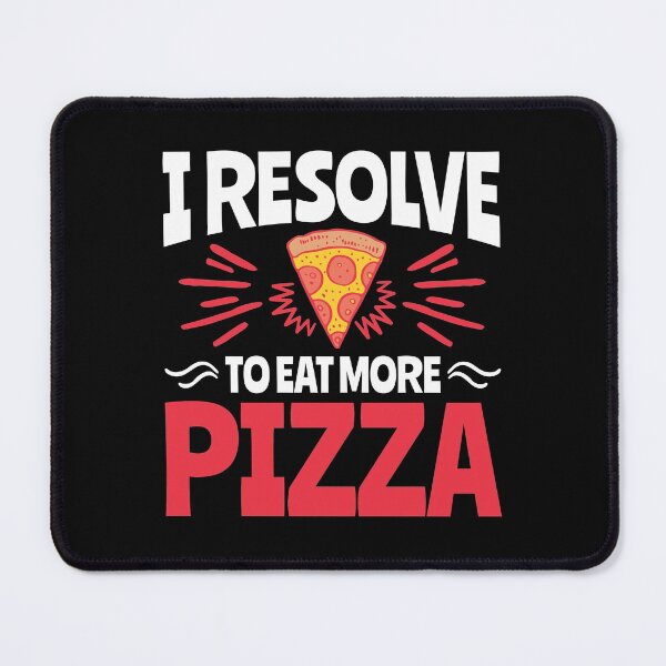Item preview, New Years Resolution I Resolve To Eat More Pizza designed and sold by jaygo.