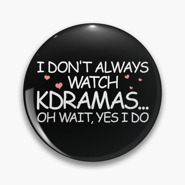 Item preview, I Don't Always Watch KDrama Oh Wait Yes I Do Korean Drama Gear designed and sold by DynamicDesign.