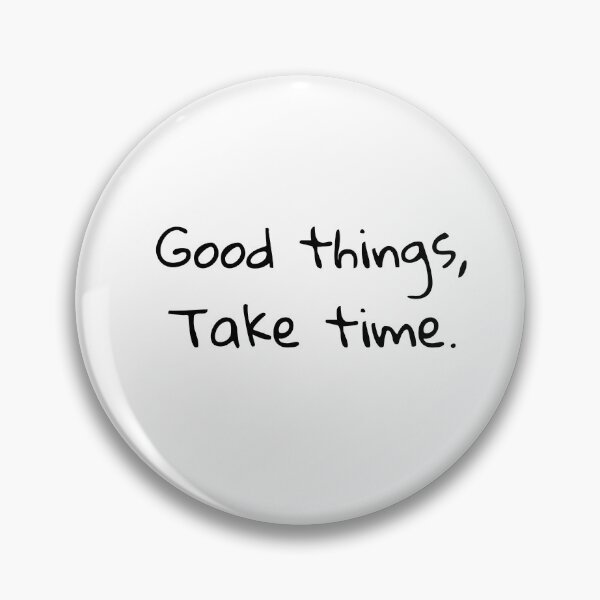 Item preview, GOOD THINGS ,TAKE TIME  . designed and sold by M Mariatique.