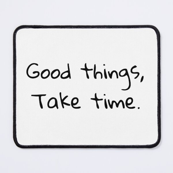 Item preview, GOOD THINGS ,TAKE TIME  . designed and sold by M Mariatique.
