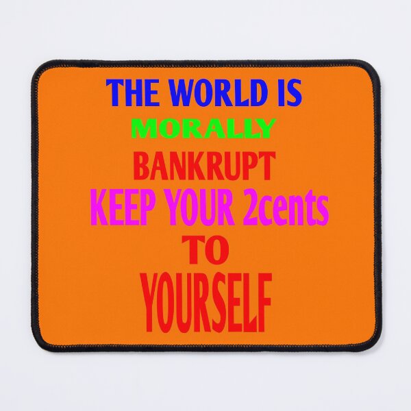Item preview, The World Is Morally Bankrupt Keep Your 2cents To Yourself designed and sold by MottoDigging.