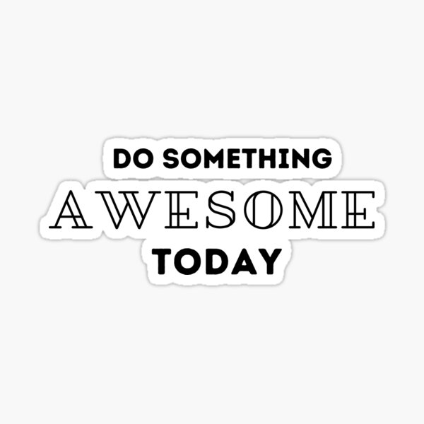 Do something awesome today inspirational - Do Something Today - Sticker