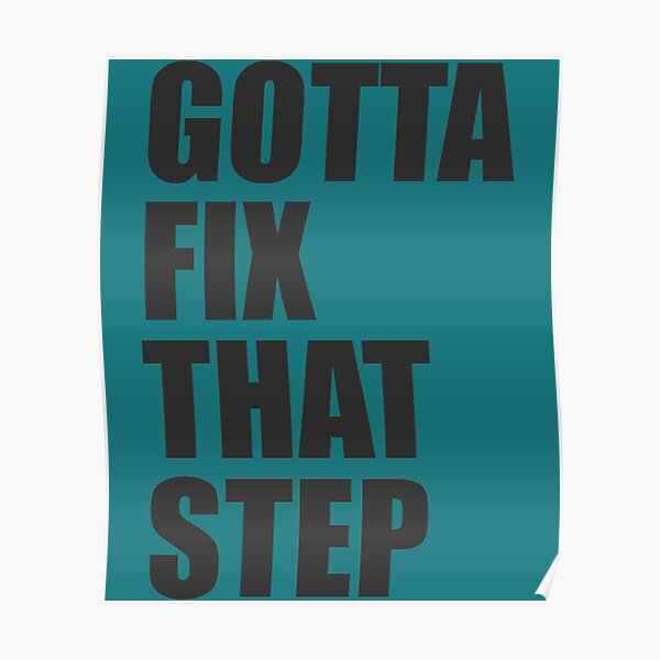 "Gotta fix that step Relaxed Fit " Poster for Sale by ReingerPercival